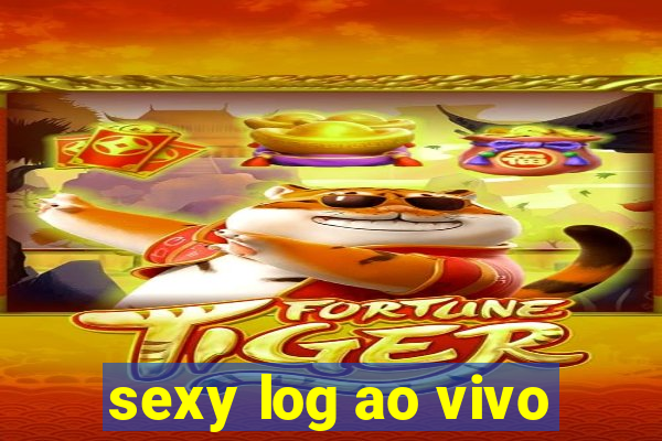 sexy log ao vivo